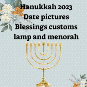 Hanukkah 2023 Date pictures Blessings customs lamp and menorah