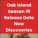 Oak Island Season 10 Release Date New Discoveries